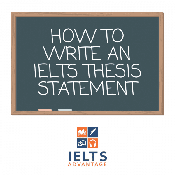 How To Write Thesis Statement Ielts How to Write a Thesis Statement - IELTS Advantage