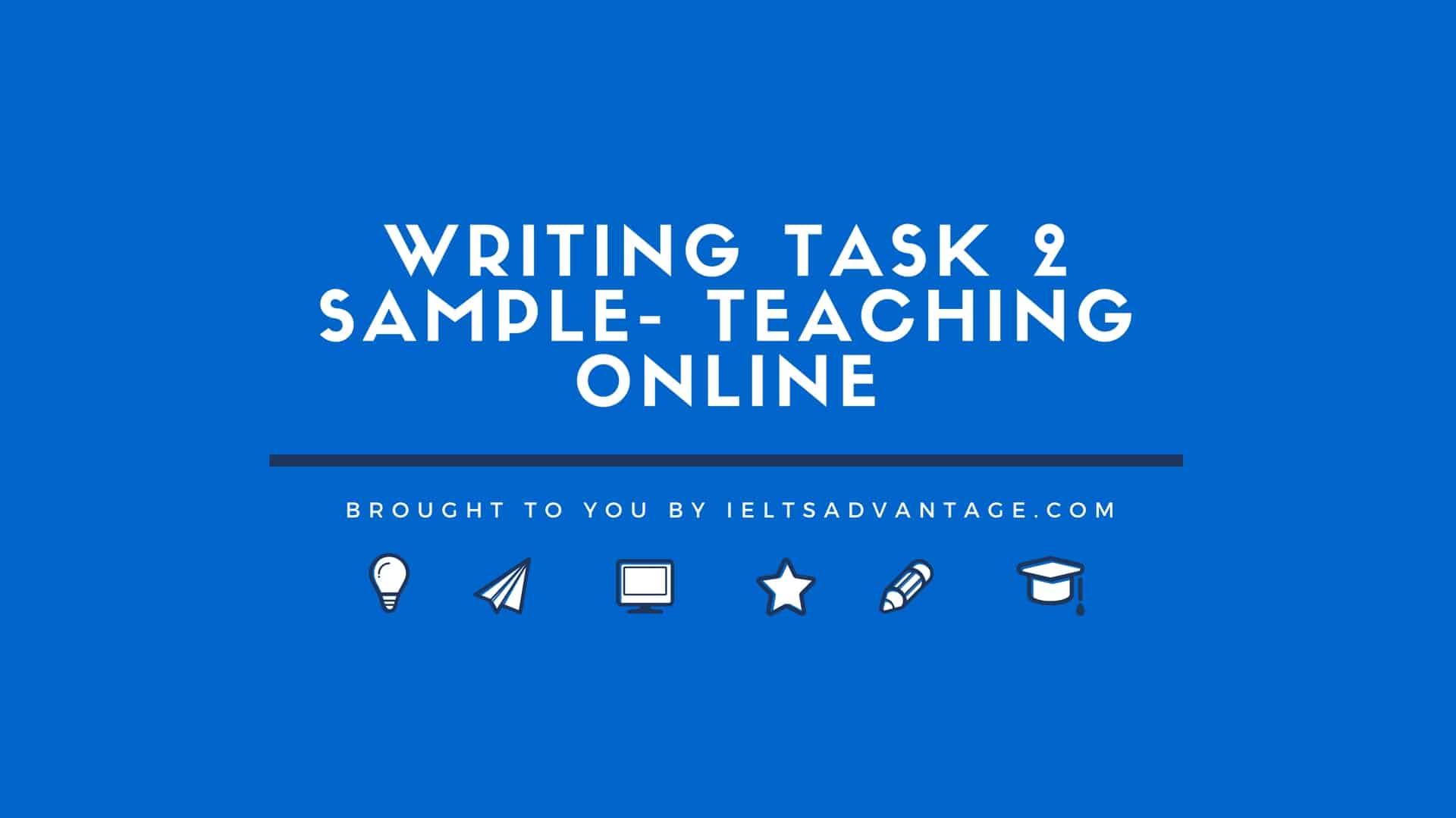 Writing Task 2 Sample- Teaching Online