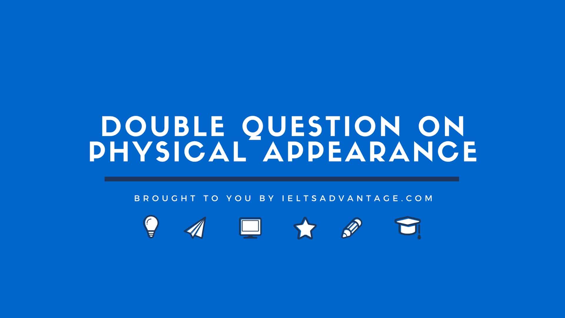 Double Question on Physical Appearance