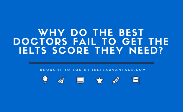 Why do the Best Doctors fail to get the IELTS score they need?