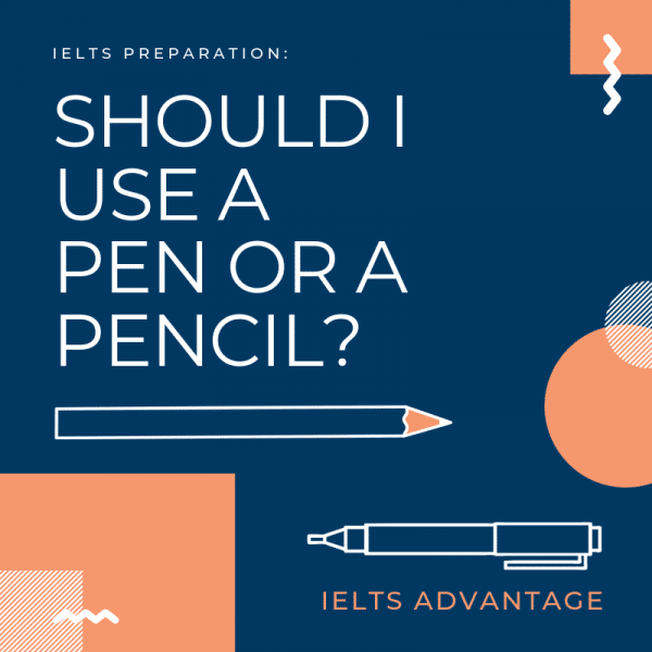 Pen or pencil in the IELTS exam Which is best? IELTS Advantage